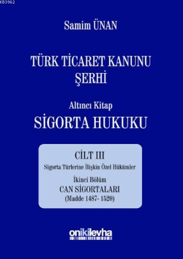 Türk Ticaret Kanunu Şerhi; Altıncı Kitap Sigorta Hukuku Cilt III