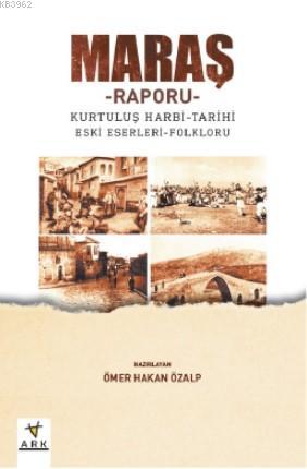 Maraş Raporu; Kurtuluş Harbi – Tarihi – Eski Eserleri - Folkrolu