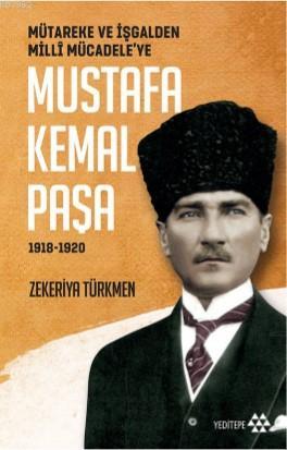 Mütareke ve İşgalden Millî Mücadele'ye Mustafa Kemal Paşa (1918-1920)