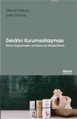 Zekatın Kurumsallaşması; Dünya Uygulamaları ve Türkiye İçin Model Önerisi