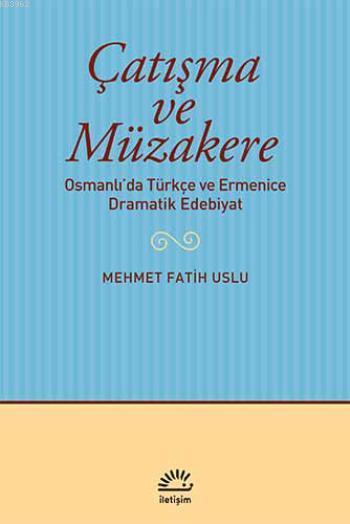 Çatışma ve Müzakere; Osmanlıda Türkçe ve Ermenice Dramatik Edebiyat