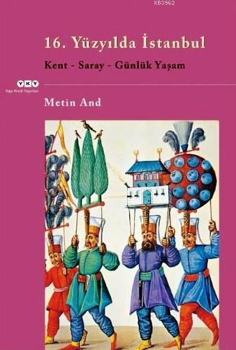 16. Yüzyılda İstanbul; Kent, Saray, Günlük Yaşam