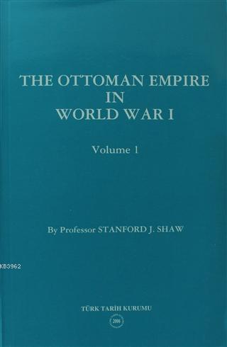 The Ottoman Empire in World War I: Prelude to War Volume 1