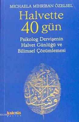 Halvette 40 Gün; Psikolog Bir Dervişe'nin Halvet Günlüğü ve Bilimsel Çözümlemesi