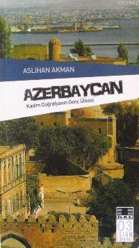 Azerbeycan; Kadim Coğrafya'nın Genç Ülkesi
