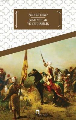 Osmanlılar ve Vehhâbîlik; Hüseyin Kâzım Kadri'nin Vehhâbîlik Risalesi