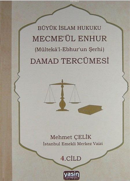 Büyük İslam Hukuku Mecmeül Enhur Damad Tercümesi; (Mültekal Ebhurun Şerhi) 4.Cilt