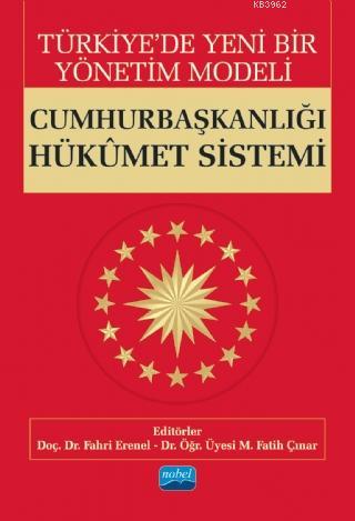 Türkiye'de Yeni Bir Yönetim Modeli; CUMHURBAŞKANLIĞI HÜKÛMET SİSTEMİ