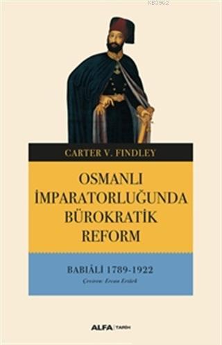 Osmanlı İmparatorluğunda Bürokratik Reform; Babıali 1789 - 1922