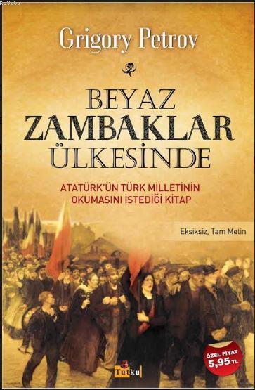 Beyaz Zambaklar Ülkesinde; Atatürk'ün Türk Milletinin Okumasını İstediği Kitap