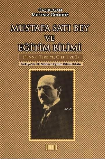 Mustafa Satı Bey ve Eğitim Bilimi (Fenn-i Terbiye Cilt 1-2); Türkiye'de İlk Modern Eğitim Bilimi Kitabı
