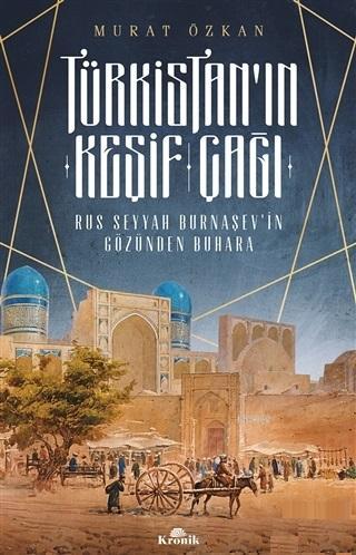 Türkistan'ın Keşif Çağı; Rus Seyyah Burnaşev'in Gözünden Buhara