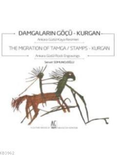 Damgaların Göçü: Kurgan - The Migration of Tamca / Stamps: Kurgan; Ankara Güdül Kaya Resimleri - Ankara Güdül Rock