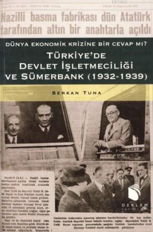 Türkiye'de Devlet İşletmeciliği ve Sümerbank (1932-1939); Dünya Ekonomik Krizine Bir Cevap mı?