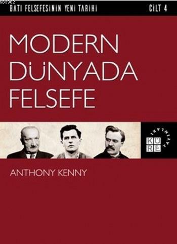 Modern Dünyada Felsefe; Batı Felsefesinin Yeni Tarihi 4. Cilt