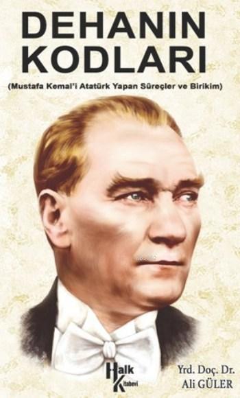 Dehanın Kodları; Mustafa Kemal'i Atatürk Yapan Süreçler ve Birikim