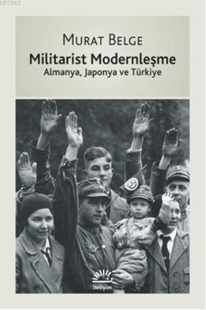 Militarist Modernleşme; Almanya, Japonya ve Türkiye