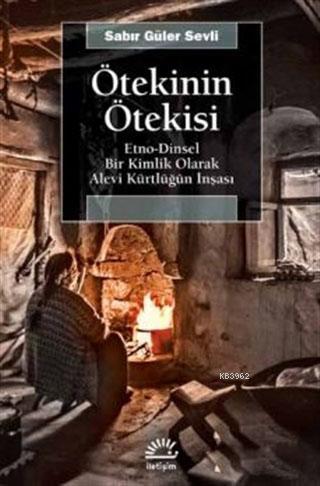 Ötekinin Ötekisi; Etno-Dinsel Bir Kimlik Olarak Alevi Kürtlüğün İnşası