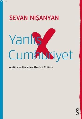 Yanlış Cumhuriyet; Atatürk ve Kemalizm Üzerine 51 Soru