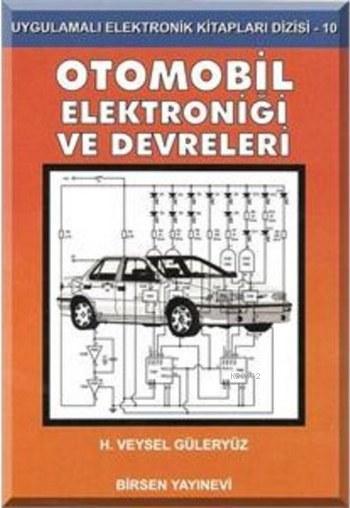 Otomobil Elektroniği ve Devreleri; Uygulamalı Elektronik Kitapları Dizisi - 10