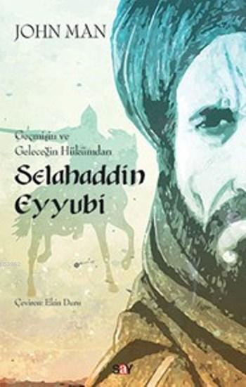 Selahaddin Eyyubi; Geçmişin ve Geleceğin Hükümdarı