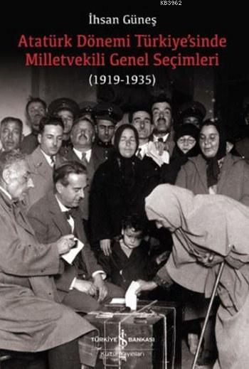 Atatürk Dönemi Türkiye'sinde Milletvekili Genel Seçimleri; (1919-1935)