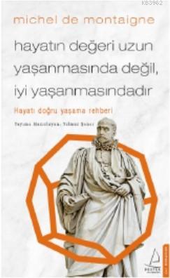 Hayatın Değeri Uzun Yaşanmasında Değil İyi Yaşanmasındadır; Hayatı Doğru Yaşama Rehberi