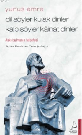 Dil Söyler Kulak Dinler Kalp Söyler Kâinat Dinler; Aşkı Bulmanın Felsefesi