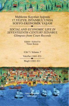 Mahkeme Kayıtları Işığında 17. Yüzyıl İstanbul'unda Sosyo Ekonomik Yaşam (Cilt 7); Vakıflar 1661-83