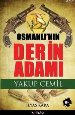 Osmanlının Derin Adamı; Yakup Cemil