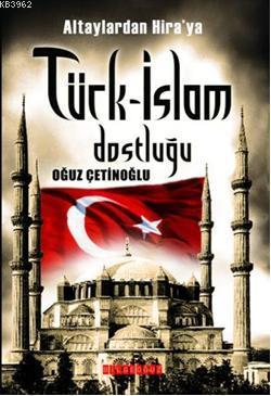 Altaylardan Hiraya  Türk-İslam Dostluğu