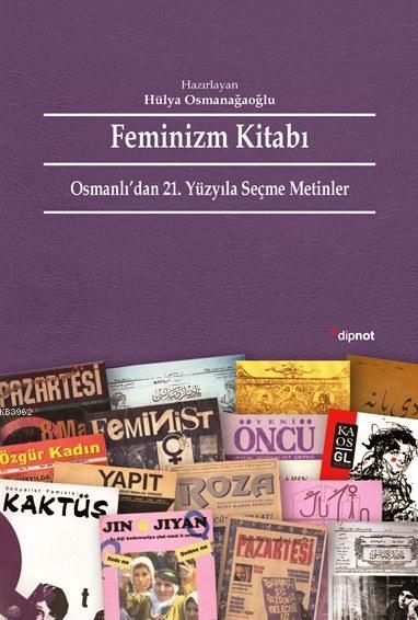 Feminizm Kitabı; Osmanlı'dan 21. Yüzyıla Seçme Metinler