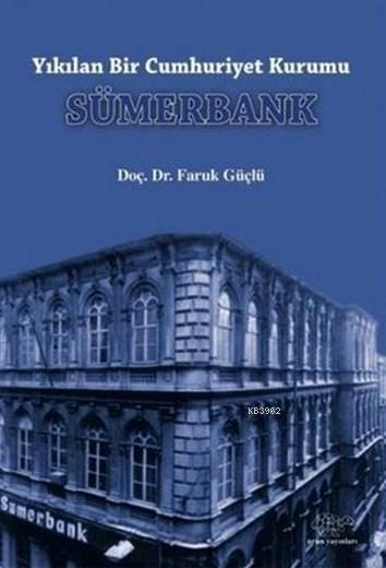 Sümerbank; Yıkılan Bir Cumhuriyet Kurumu
