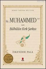 Hz.Muhammed (Sav) için Bülbülün Kırk Şarkısı; Roman Tadında bir Siyer