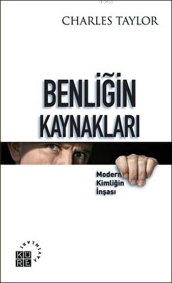 Benliğin Kaynakları; Modern Kimliğin İnşası