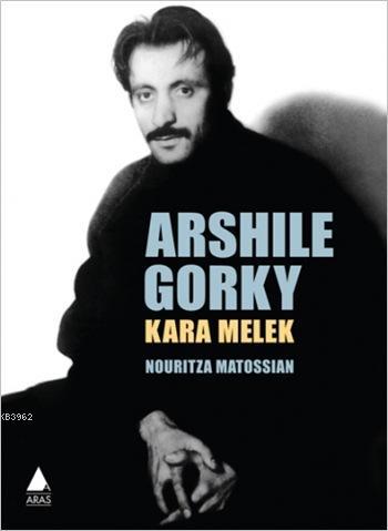 Arshile Gorky: Kara Melek; Arshile Gorky'nin Hayatı
