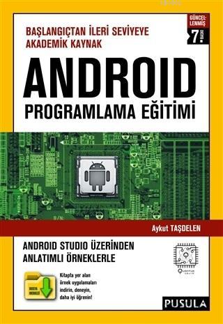 Android Programlama Eğitimi; Başlangıçtan İleri Seviyeye Akademik Kaynak