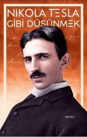 Nikola Tesla Gibi Düşünmek