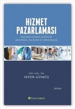 Hizmet Pazarlaması Sağlıkta Güncel Konular Araştırma İnceleme ve Deneyimler