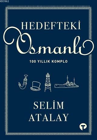 Hedefteki Osmanlı; 100 Yıllık Komplo