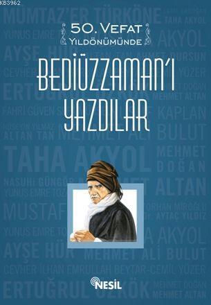 50 Vefat Yıldönümünde Bediüzzaman'ı Yazdılar