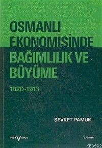 Osmanlı Ekonomisinde Bağımlılık ve Büyüme 1820-1913