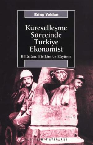 Küreselleşme Sürecinde Türkiye Ekonomisi; Bölüşüm, Birikim ve Büyüme