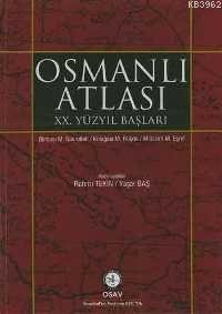 Osmanlı Atlası : XX. Yüzyıl Başları