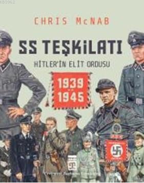 SS Teşkilatı: Hitlerin Elit Ordusu (1939-1945 / Ciltli)