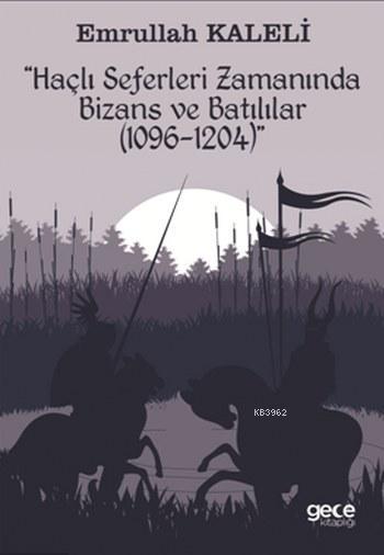 Haçlı Seferleri Zamanında Bizans ve Batılılar; 1069-1204