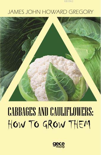 Cabbages and Caulıflowers: How To Grow Them