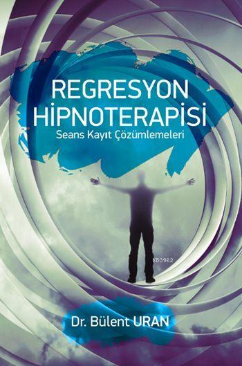 Regresyon Hipnoterapisi; Seans Kayıt Çözümlemeleri