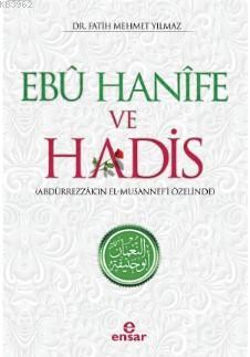 Ebu Hanife ve Hadis; Abdürrezzâk'ın El - Musannef'i Özelinde