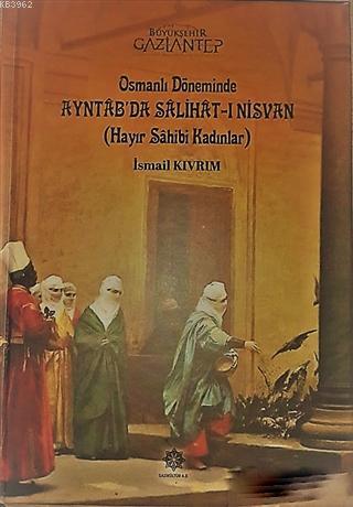 Osmanlı Döneminde Ayntab'da Salihat-ı Nisvan (Hayır Sahibi Kadınlar)